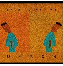 Myron - SKIN LIKE ME