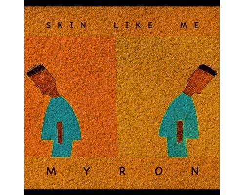 Myron - SKIN LIKE ME