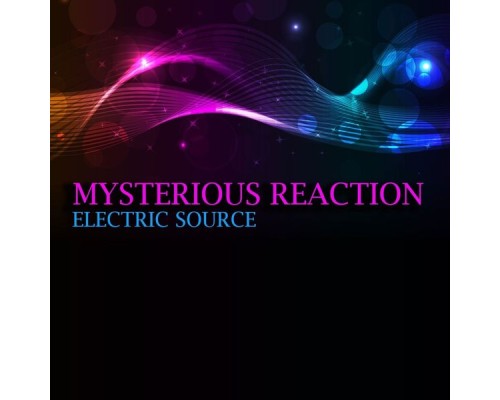 Mysterious Reaction - Electric Source