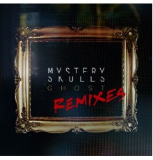 Mystery Skulls - Ghost Remixes