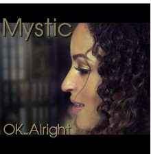 Mystic - OK...Alright