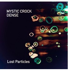 Mystic Crock & Dense - Lost Particles