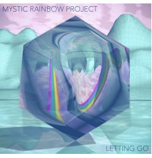 Mystic Rainbow Project - Letting Go