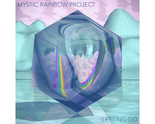 Mystic Rainbow Project - Letting Go