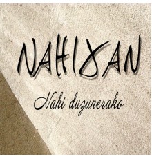 NAHIXAN - Nahi Duzunerako