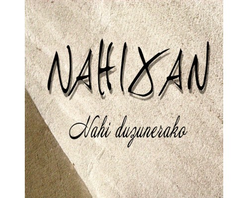 NAHIXAN - Nahi Duzunerako