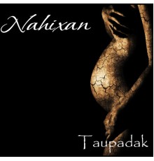 NAHIXAN - Taupadak