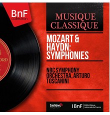 NBC Symphony Orchestra, Arturo Toscanini - Mozart & Haydn: Symphonies (Mono Version)