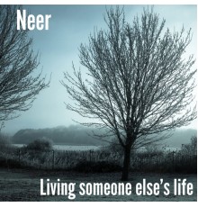 NEER - Living Someone Else's Life