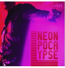 NEONPOCALYPSE - -ISH