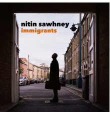 NITIN SAWHNEY - Immigrants