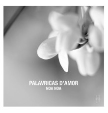 NOA NOA - Palavricas D'amor