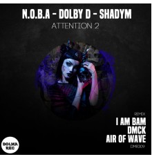 N.O.B.A, DOLBY D, Shadym - Attention 2