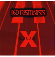 NO RESTRAINTS - Xout