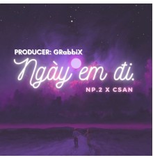 NP.2, CSAN - Ngày Em Đi