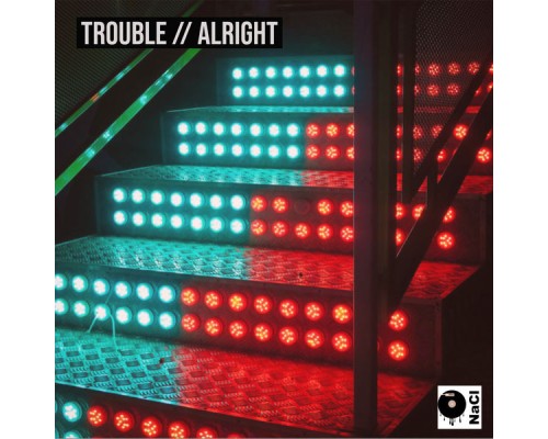 NaCL - Trouble / Alright