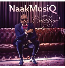 Naakmusiq - Born to Entertain