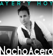 Nacho Acero - Ayer y Hoy