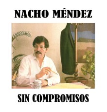 Nacho Méndez - Sin Compromisos