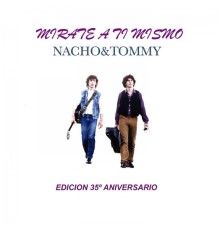 Nacho & Tommy - Mirate a Ti Mismo (Edición 35° Aniversario)