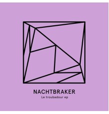 Nachtbraker - Le Troubadour EP