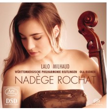 Nadège Rochat - Ola Rudner - Württembergische Philharmonie Reutlingen - Édouard Lalo - Darius Milhaud : Concertos pour violoncelle