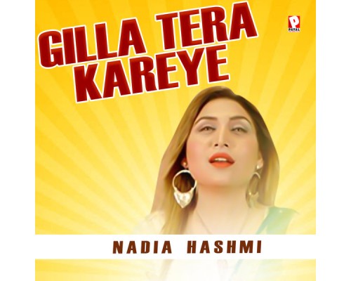 Nadia Hashmi - Gilla Tera Kareye