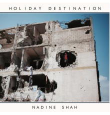 Nadine Shah - Holiday Destination