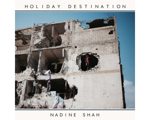 Nadine Shah - Holiday Destination