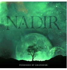 Nadir - Possessed By Grandeur