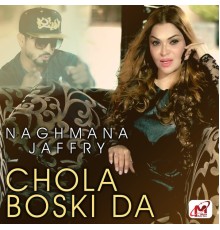 Naghmana Jaffry - Chola Boski Da