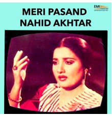 Nahid Akhtar - Meri Pasand