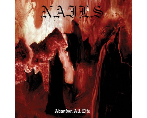 Nails - Abandon All Life