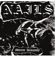 Nails - Obscene Humanity