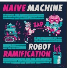 Naive Machine - Robot Ramification