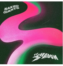 Naked Giants - The Shadow