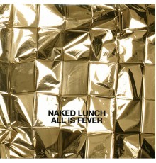 Naked Lunch - All Is Fever