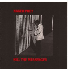 Naked Prey - Kill the Messenger