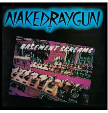 Naked Raygun - Basement Screams