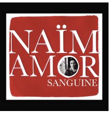 Naïm Amor - Sanguine