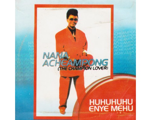 Nana Acheampong - Huhuhuhuenye Mehu