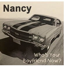 Nancy - Who's Your Boyfriend Now?