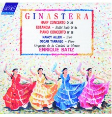 Nancy Allen, Oscar Tarrago, Orquesta Filarmónica de la Ciudad de México, Enrique Bátiz - Ginastera: Harp Concerto; Estancia; Piano Concerto