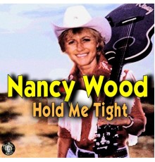 Nancy Wood - Hold Me Tight