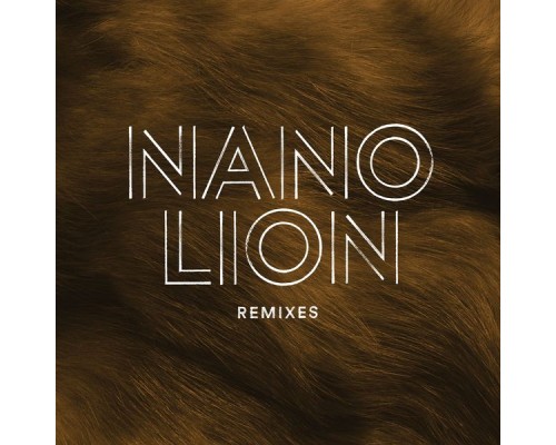 Nano - Lion  (Remixes)