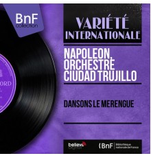 Napoleon, Orchestre Ciudad Trujillo - Dansons le merengue (Mono Version)