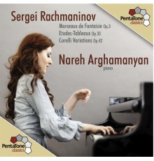 Nareh Arghamanyan - Rachmaninov : Morceaux de Fantaisie - Etudes-Tableaux - Corelli Variations