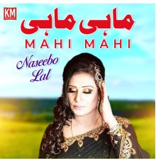 Naseebo Lal - Mahi Mahi