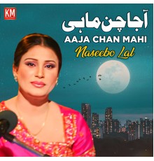 Naseebo Lal - Aaja Chan Mahi