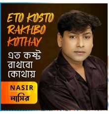 Nasir - Eto Kosto Rakhbo Kothay